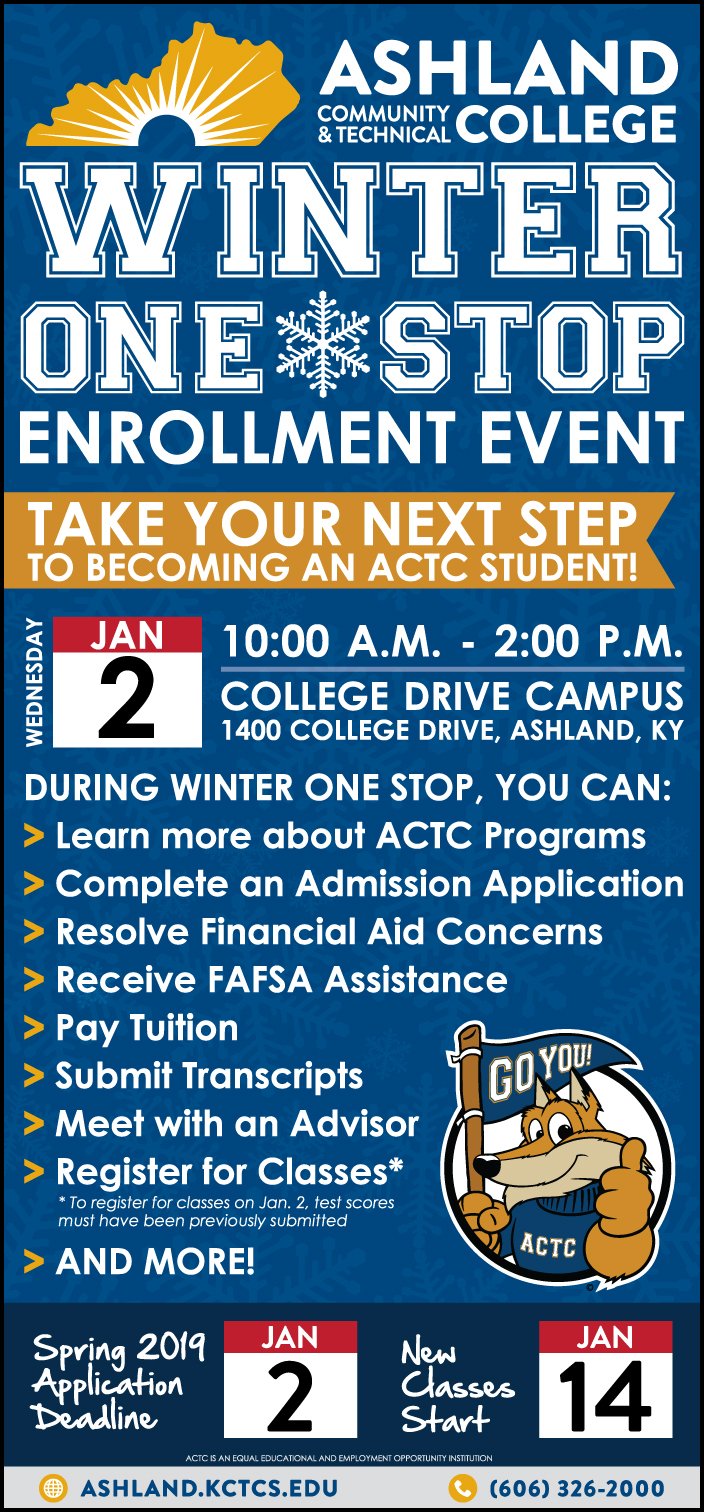 Ashland Community and Technical College is offering a last minute option for students wanting to apply for spring 2019 classes.  ACTC will have a Winter One Stop enrollment event from 10 a.m.- 2 p.m. on Wednesday, Jan. 2 at the College Drive Campus.  New students can come to the College Drive Campus to fill out applications, receive one-on-one advising about enrollment, financial aid, class scheduling and other items they need to complete for the spring 2019 semester, pay tuition or submit transcripts.  Classes begin on Jan. 14.